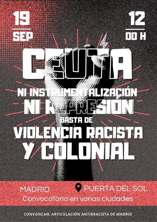 CEUTA: NI INSTRUMENTALIZACIÓN, NI REPRESIÓN. BASTA DE VIOLENCIA RACISTA Y COLONIAL.

19 de septiembre, 12h.
MADRID, PUERTA DEL SOL. Convocatoria en varias ciudades.

Convocan: Articulación Antirracista de Madrid.