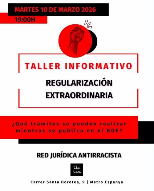 Martes 10 de Marzo de 2026 a las 19:00. Taller informativo sobre Regularización Extraordinaria. ¿Qué trámites se pueden realizar mientras se publica el BOE?
RED JURÍDICA ANTIRRACISTA. t.i.c.t.a.c. carrer santa dorotea, 9, Metro Espanya