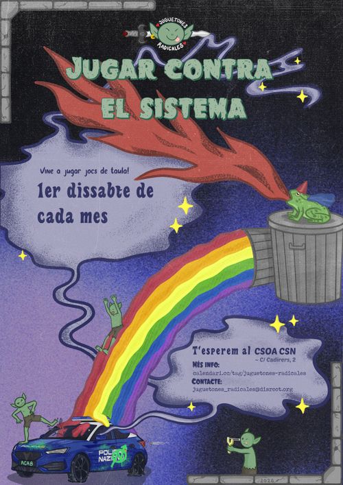 JUGAR CONTRA EL SISTEMA

Vine a jugar jocs de taula!
1er dissabte de cada mes.

T'esperem al CSOA CSN - C/Cadirers, 2.

Més info: calendari.cc/tag/juguetones-radicales
Contacte: juguetones_radicales@disroot.org