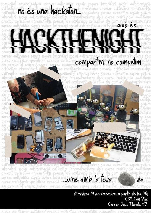 No és una hackaton...
això és...
HACKTHENIGHT
compartim, no competim

divendres 19 de desembre a partir de les 19h
CSA Can Vies
Carrer Jocs Florals. 42