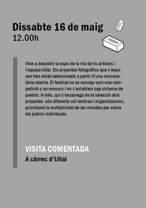 Vine a descobir la expo de la mà de lis artistes i l'equipa Ullal. Els projectes fotogràfics que s'exposen han estat seleccionats a partir d'una convocatòria oberta. El festival no es concep com una competició o un concurs i no s'estableix cap sistema de premis. A més, qui s'encarrega de la selecció dels projectes són diferents col·lectives i organitzacions, prioritzant la multiplicitat de les mirades per sobre els judicis individuals.