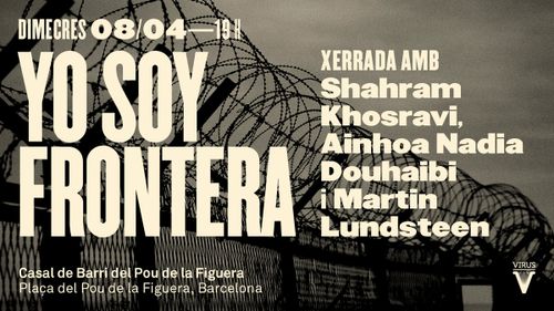 Yo soy frontera. Xerrada amb Shahram Khosravi, Ainhoa Nadia Douhaibi i Martin Lundsteen