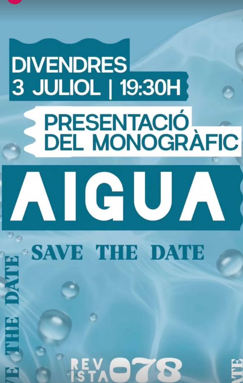 R078 Presentació Monogràfic Aigua. Lloc i hora a concretar. Save the date!